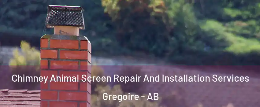  Chimney Animal Screen Repair And Installation Services Gregoire - AB