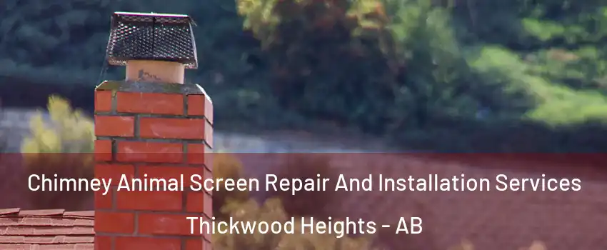  Chimney Animal Screen Repair And Installation Services Thickwood Heights - AB
