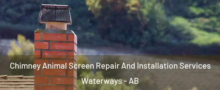  Chimney Animal Screen Repair And Installation Services Waterways - AB