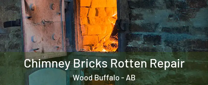  Chimney Bricks Rotten Repair Wood Buffalo - AB