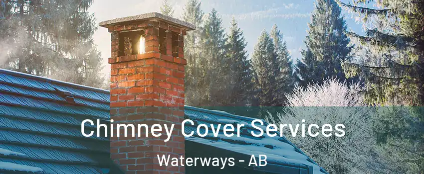  Chimney Cover Services Waterways - AB
