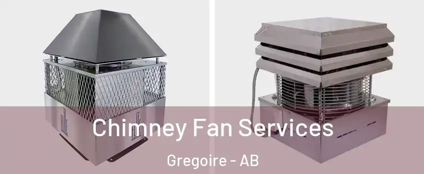  Chimney Fan Services Gregoire - AB