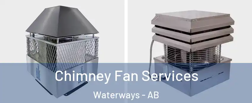  Chimney Fan Services Waterways - AB