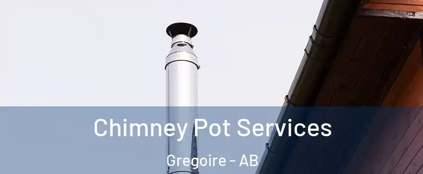  Chimney Pot Services Gregoire - AB