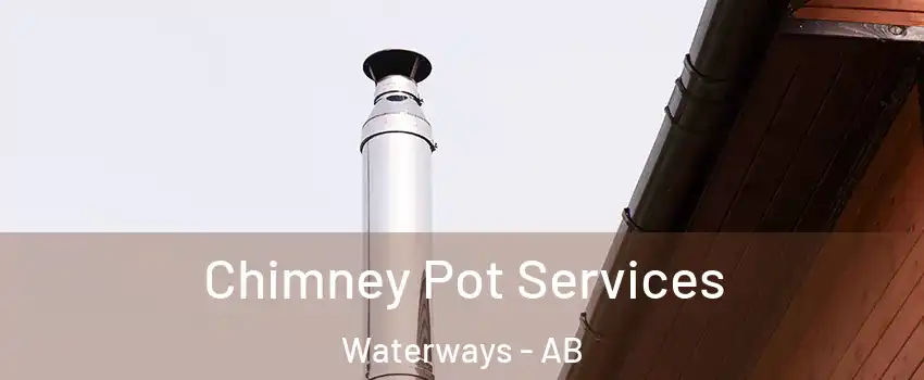  Chimney Pot Services Waterways - AB
