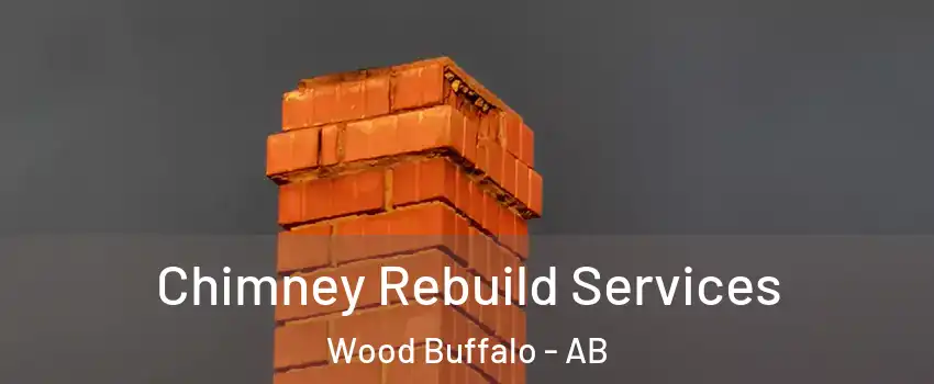  Chimney Rebuild Services Wood Buffalo - AB