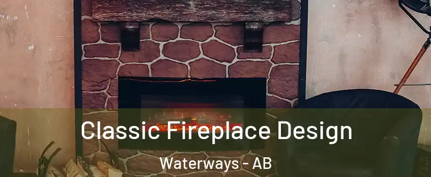  Classic Fireplace Design Waterways - AB