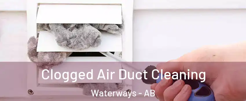  Clogged Air Duct Cleaning Waterways - AB
