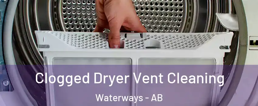  Clogged Dryer Vent Cleaning Waterways - AB