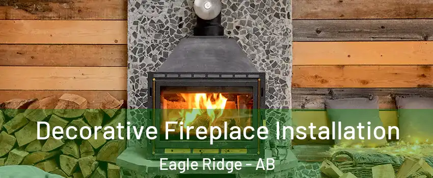  Decorative Fireplace Installation Eagle Ridge - AB