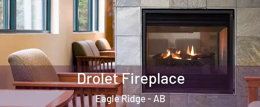  Drolet Fireplace Eagle Ridge - AB