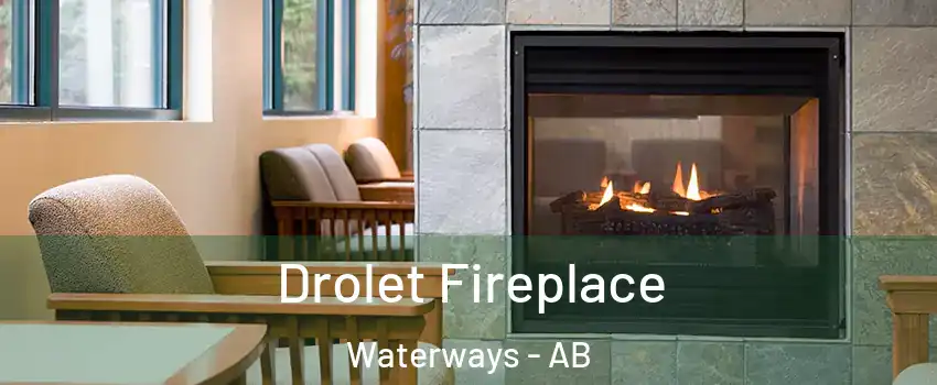 Drolet Fireplace Waterways - AB