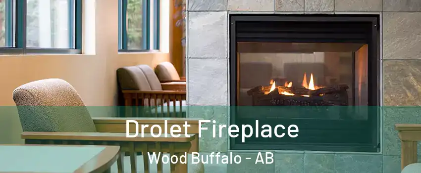  Drolet Fireplace Wood Buffalo - AB