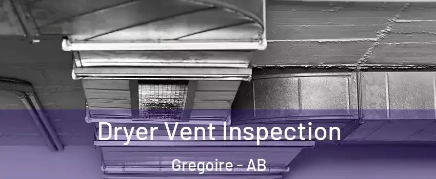  Dryer Vent Inspection Gregoire - AB