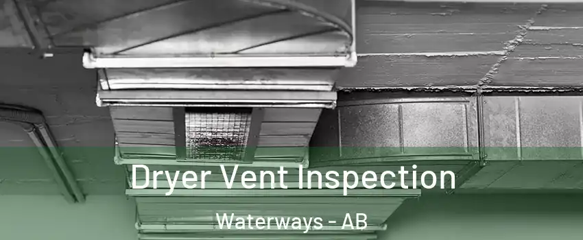  Dryer Vent Inspection Waterways - AB
