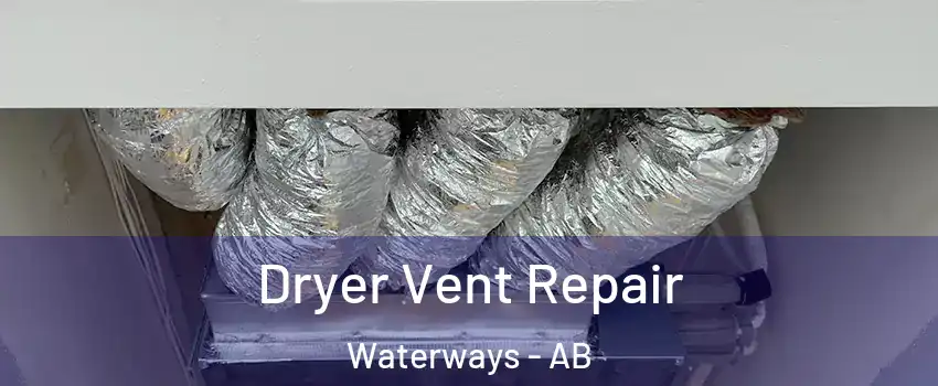  Dryer Vent Repair Waterways - AB