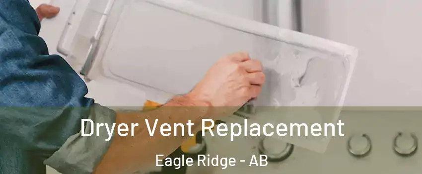  Dryer Vent Replacement Eagle Ridge - AB