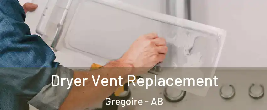  Dryer Vent Replacement Gregoire - AB