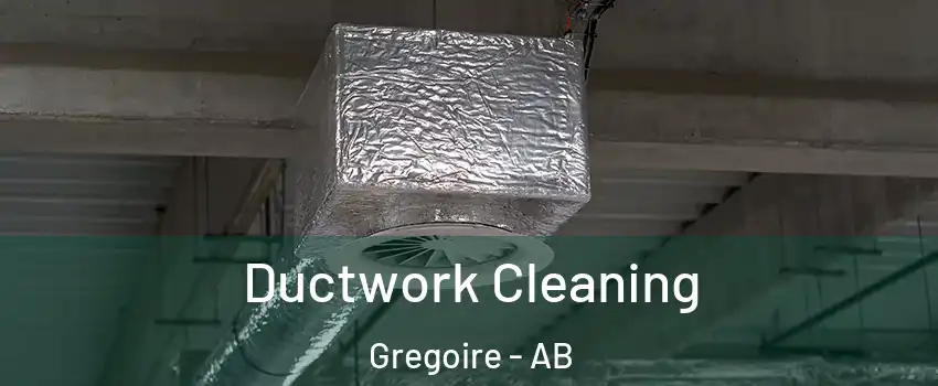  Ductwork Cleaning Gregoire - AB