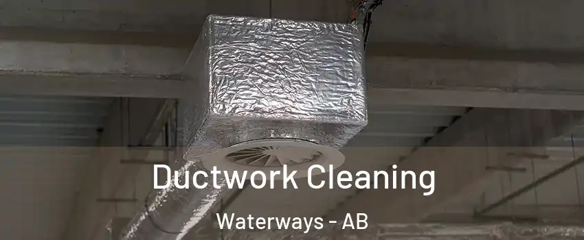  Ductwork Cleaning Waterways - AB