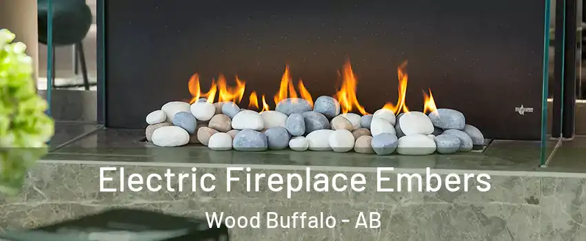  Electric Fireplace Embers Wood Buffalo - AB