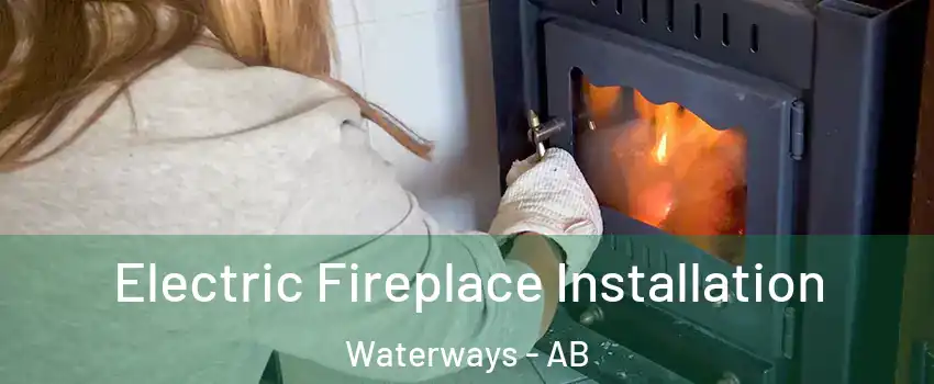  Electric Fireplace Installation Waterways - AB
