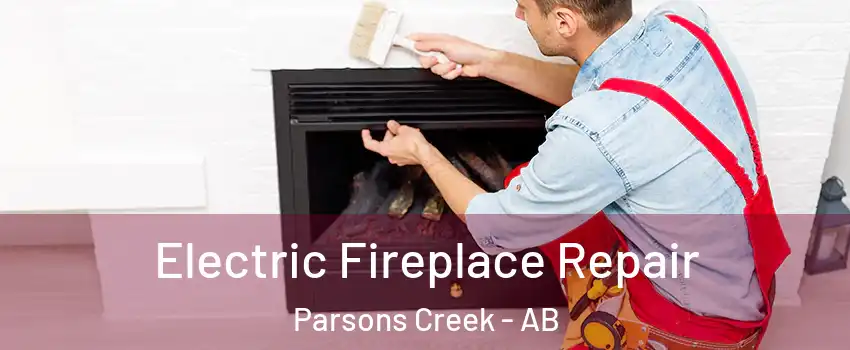  Electric Fireplace Repair Parsons Creek - AB