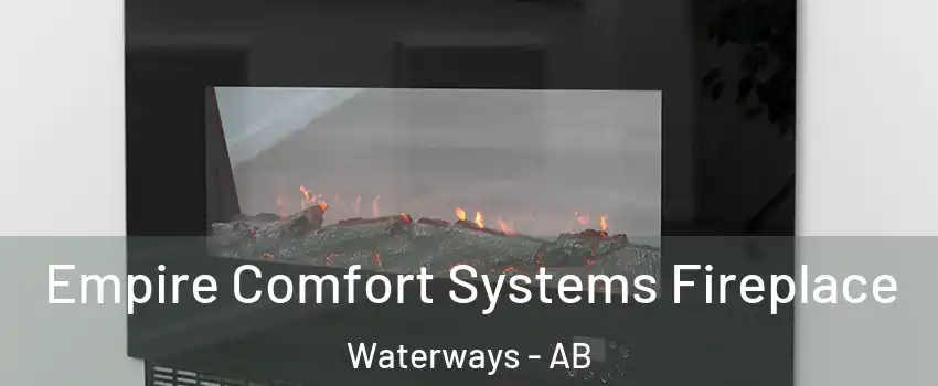  Empire Comfort Systems Fireplace Waterways - AB