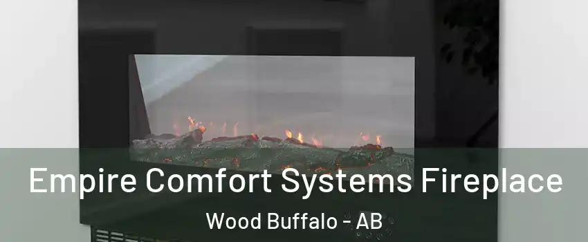  Empire Comfort Systems Fireplace Wood Buffalo - AB