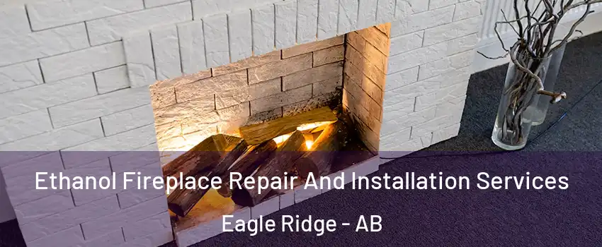  Ethanol Fireplace Repair And Installation Services Eagle Ridge - AB