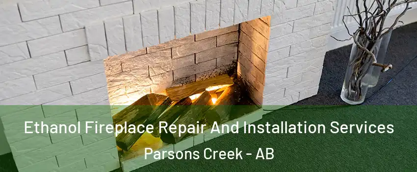  Ethanol Fireplace Repair And Installation Services Parsons Creek - AB