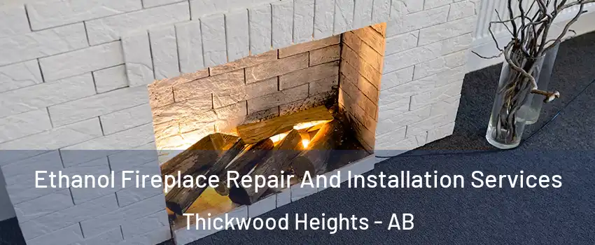  Ethanol Fireplace Repair And Installation Services Thickwood Heights - AB
