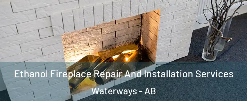  Ethanol Fireplace Repair And Installation Services Waterways - AB
