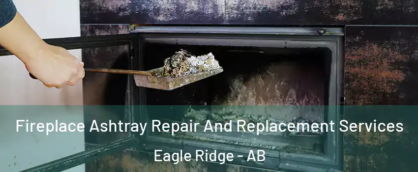  Fireplace Ashtray Repair And Replacement Services Eagle Ridge - AB