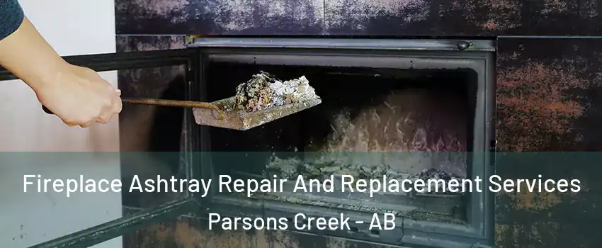  Fireplace Ashtray Repair And Replacement Services Parsons Creek - AB