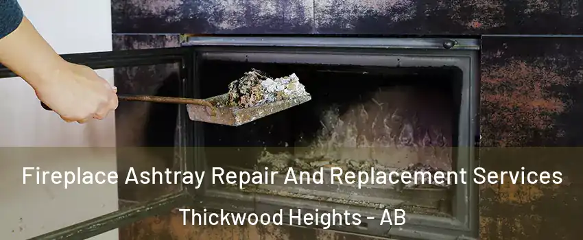  Fireplace Ashtray Repair And Replacement Services Thickwood Heights - AB