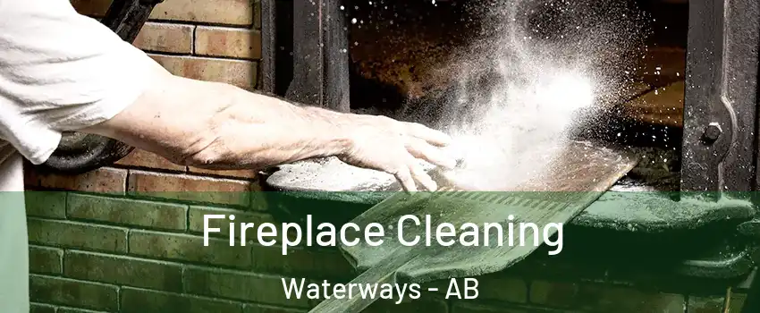  Fireplace Cleaning Waterways - AB