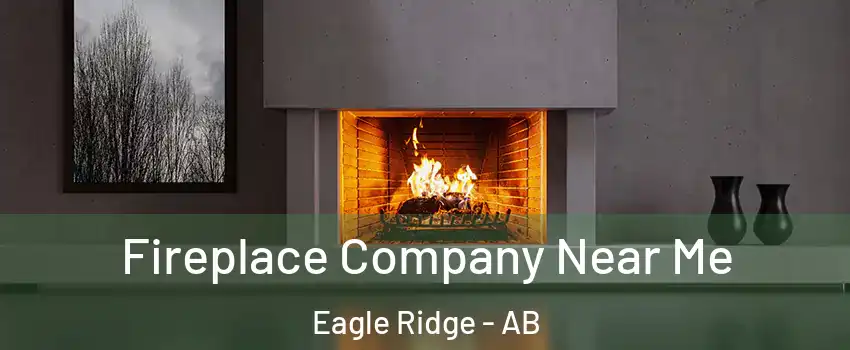  Fireplace Company Near Me Eagle Ridge - AB