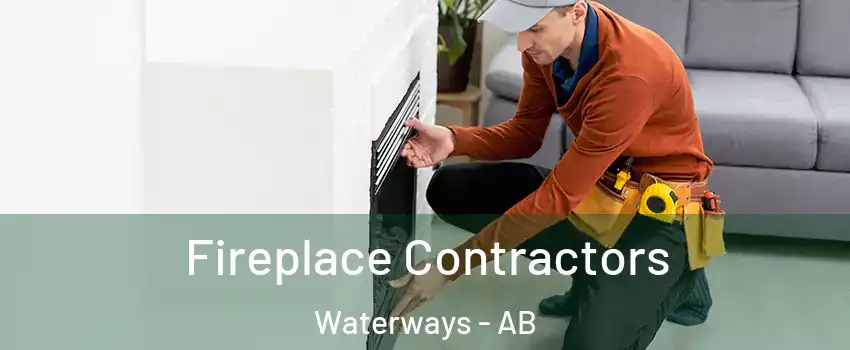  Fireplace Contractors Waterways - AB