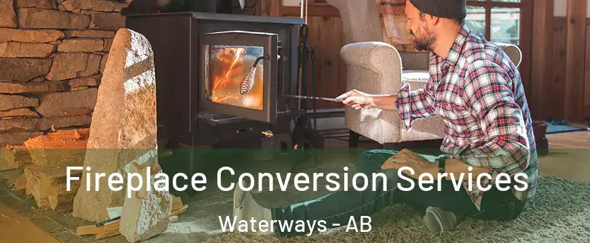  Fireplace Conversion Services Waterways - AB