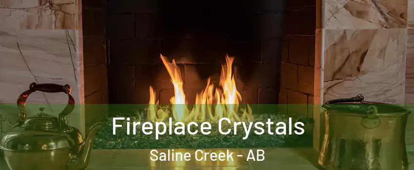  Fireplace Crystals Saline Creek - AB