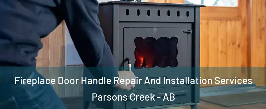  Fireplace Door Handle Repair And Installation Services Parsons Creek - AB