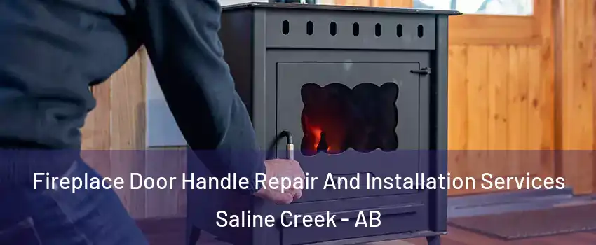  Fireplace Door Handle Repair And Installation Services Saline Creek - AB