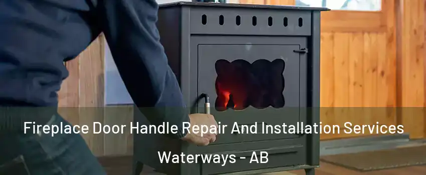  Fireplace Door Handle Repair And Installation Services Waterways - AB