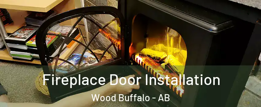  Fireplace Door Installation Wood Buffalo - AB