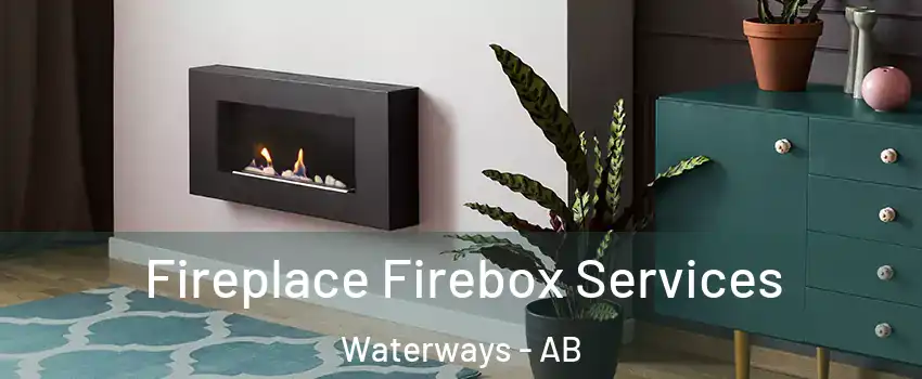  Fireplace Firebox Services Waterways - AB
