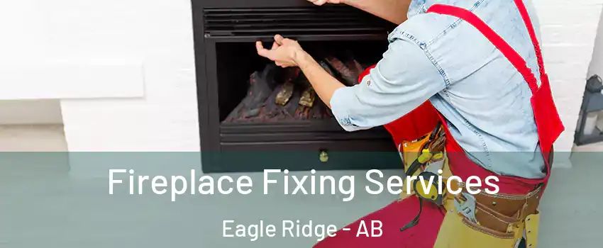  Fireplace Fixing Services Eagle Ridge - AB