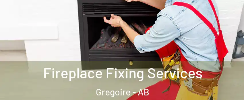 Fireplace Fixing Services Gregoire - AB