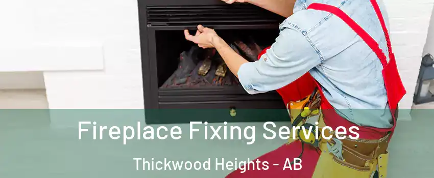  Fireplace Fixing Services Thickwood Heights - AB