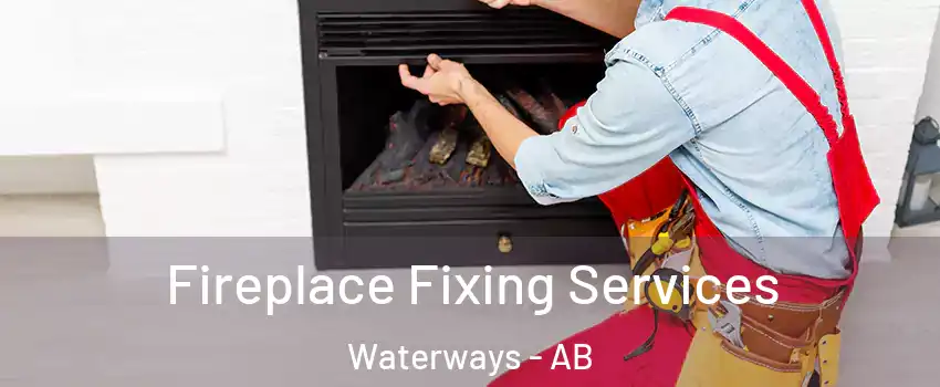  Fireplace Fixing Services Waterways - AB